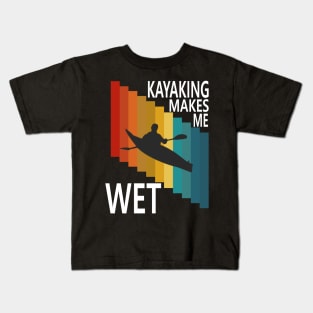 Kayaking Makes Me Wet Clothing Kids T-Shirt